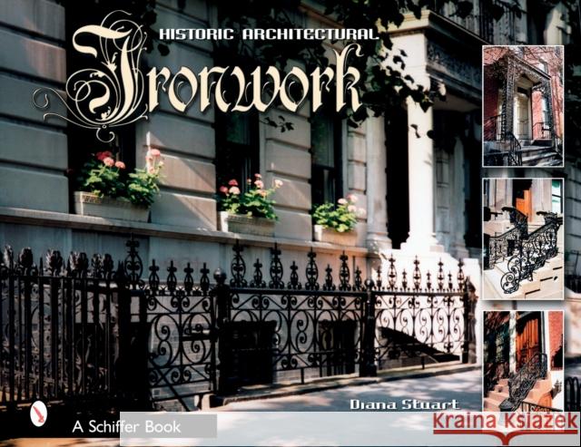 Decorative Architectural Ironwork: Featuring Wrought & Cast Designs Stuart, Diana 9780764321924 Schiffer Publishing - książka