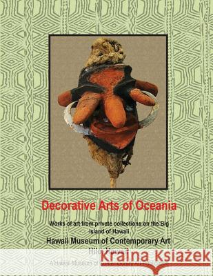 Decorative Arts of Oceania; works from private collections in Hawaii Tarallo, Lucia 9781518738241 Createspace - książka
