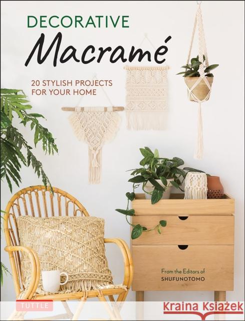 Decorative Macrame: 20 Stylish Projects for Your Home Shufunotomo 9784805316238 Tuttle Publishing - książka