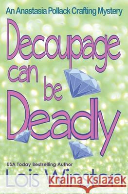 Decoupage Can Be Deadly Lois Winston 9781940795003 Lois Winston - książka