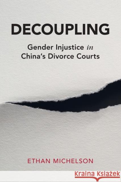 Decoupling: Gender Injustice in China's Divorce Courts Ethan (Indiana University, Bloomington) Michelson 9781108738156 Cambridge University Press - książka