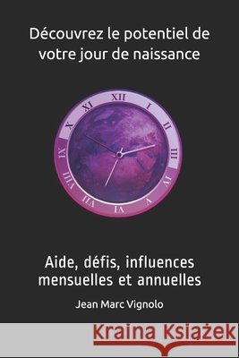 Découvrez le potentiel de votre jour de naissance: Aide, défis, influences mensuelles et annuelles Vignolo, Jean Marc 9798553832285 Independently Published - książka