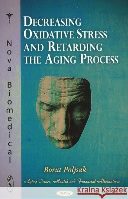 Decreasing Oxidative Stress & Retarding the Aging Process Borut Poljsak 9781617283451 Nova Science Publishers Inc - książka