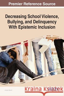 Decreasing School Violence, Bullying, and Delinquency With Epistemic Inclusion Mechi, Aneta 9781799843665 Information Science Reference - książka