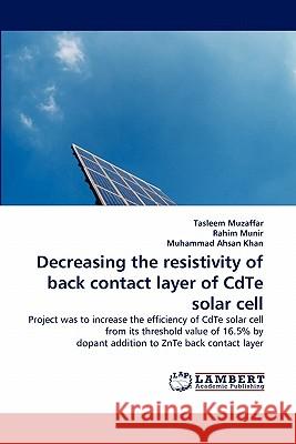 Decreasing the resistivity of back contact layer of CdTe solar cell Tasleem Muzaffar, Rahim Munir, Muhammad Ahsan Khan 9783838304120 LAP Lambert Academic Publishing - książka