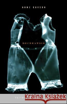 Decreation: Poetry, Essays, Opera Anne Carson 9781400078905 Vintage Books USA - książka