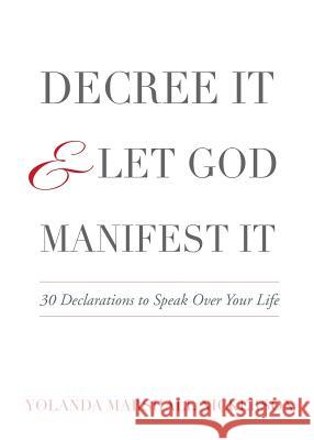 Decree It and Let God Manifest It Yolanda Nickerson 9780998358833 Glimpse of Glory Christian Book Publishing - książka