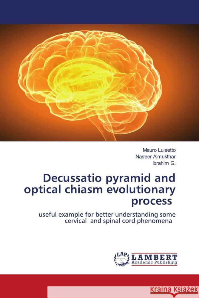 Decussatio pyramid and optical chiasm evolutionary process Luisetto, Mauro, Almukthar, Naseer, G., Ibrahim 9786204181400 LAP Lambert Academic Publishing - książka