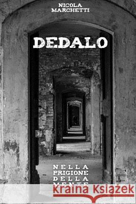 Dedalo: Nella prigione della mente Nicola Marchetti 9781508857020 Createspace Independent Publishing Platform - książka