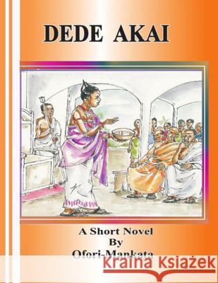 Dede Akai MR Ofori-Mankata Ofori-Mankata                            Hawa Nikoi-Olai 9781478364153 Createspace - książka