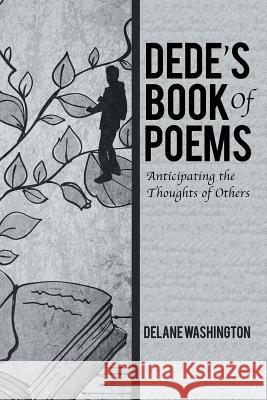 Dede's Book of Poems: Anticipating the Thoughts of Others Delane Washington 9781543456202 Xlibris - książka