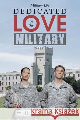 Dedicated Love in the Military Willie Atkinson 9781480889835 Archway Publishing - książka