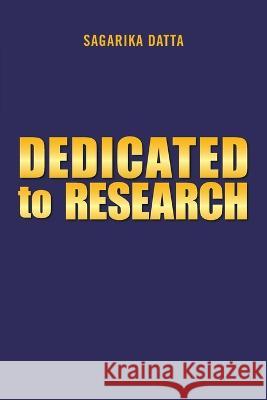 Dedicated to Research Sagarika Datta 9781669839590 Xlibris Us - książka