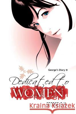 Dedicated to Women: a book for the women and men who loves them. Nnadozie, George Onyedika 9781532790041 Createspace Independent Publishing Platform - książka