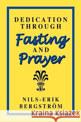Dedication Through Fasting and Prayer Nils-Erik Bergstrom 9781565990449 Herrens Press - książka