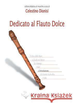 Dedicato Al Flauto Dolce Celestino Dionisi   9788891187321 Youcanprint Self-Publishing - książka