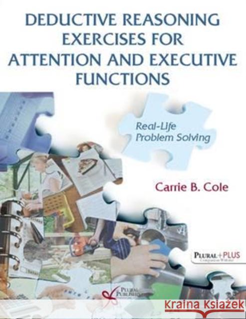 Deductive Reasoning Exercises for Attention and Executive Functions: Real-Life Problem Solving Carrie B. Cole   9781597567992 Plural Publishing Inc - książka