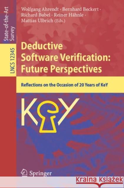 Deductive Software Verification: Future Perspectives: Reflections on the Occasion of 20 Years of Key Wolfgang Ahrendt Bernhard Beckert Richard Bubel 9783030643539 Springer - książka