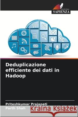 Deduplicazione efficiente dei dati in Hadoop Priteshkumar Prajapati Parth Shah 9786202087407 Edizioni Sapienza - książka