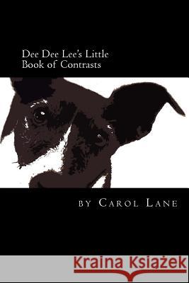 Dee Dee Lee's Little Book of Contrasts Carol Lane Carol Lane 9781500389871 Createspace - książka