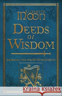 Deeds of Wisdom: Paksenarrion World Chronicles III Elizabeth Moon 9781625677952 Jab Books - książka