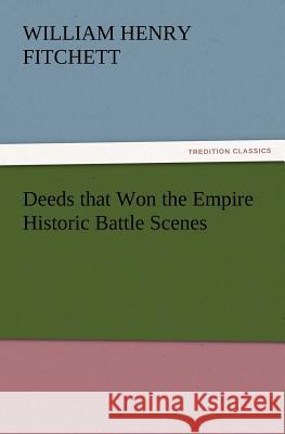 Deeds That Won the Empire Historic Battle Scenes W H Fitchett 9783847234623 Tredition Classics - książka
