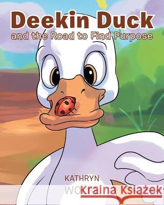 Deekin Duck and the Road to Find Purpose Kathryn Wolfe 9781681974866 Christian Faith - książka