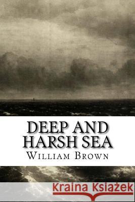 Deep and Harsh Sea William Brown 9781727810301 Createspace Independent Publishing Platform - książka