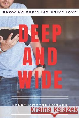 Deep and Wide: Daily Devotions for Knowing God's Inclusive Love Ponder, Larry Dwayne 9798718151336 Independently published - książka
