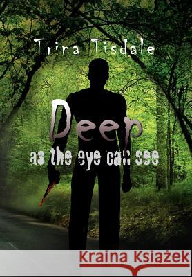 Deep as the Eye Can See Trina Tisdale 9781425775339 Xlibris Corporation - książka