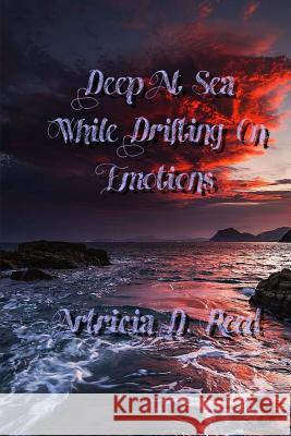 Deep At Sea: Drifting On Emotions Artricia D. Reed 9781544676975 Createspace Independent Publishing Platform - książka