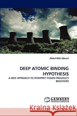 Deep Atomic Binding Hypothesis Abdul-Wali Ajlouni 9783838379302 LAP Lambert Academic Publishing - książka