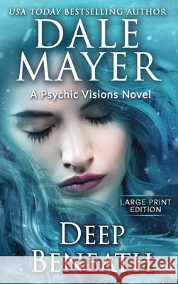 Deep Beneath: A Psychic Visions Novel Dale Mayer 9781778865404 Valley Publishing Ltd. - książka