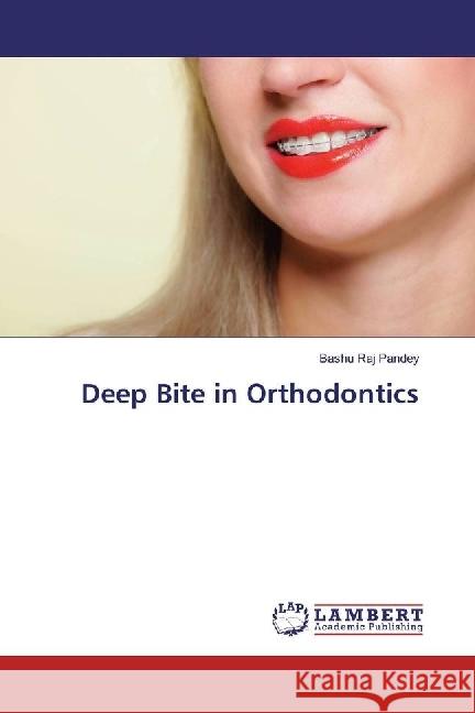 Deep Bite in Orthodontics Pandey, Bashu Raj 9786202075015 LAP Lambert Academic Publishing - książka