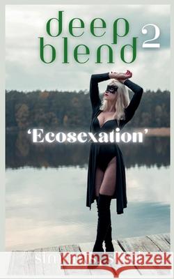 Deep Blend 2 - Ecosexation Simon S. Steel 9781919264769 Ssandbl Publishers - książka
