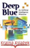 Deep Blue: An Artificial Intelligence Milestone Lieserson, C. 9780387954615 Springer