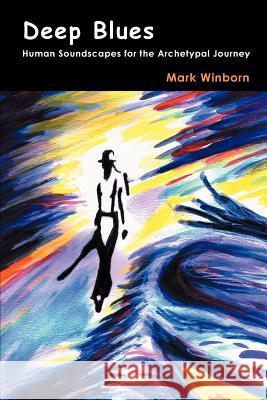 Deep Blues: Human Soundscapes for the Archetypal Journey Winborn, Mark 9781926715520 Fisher King Press - książka