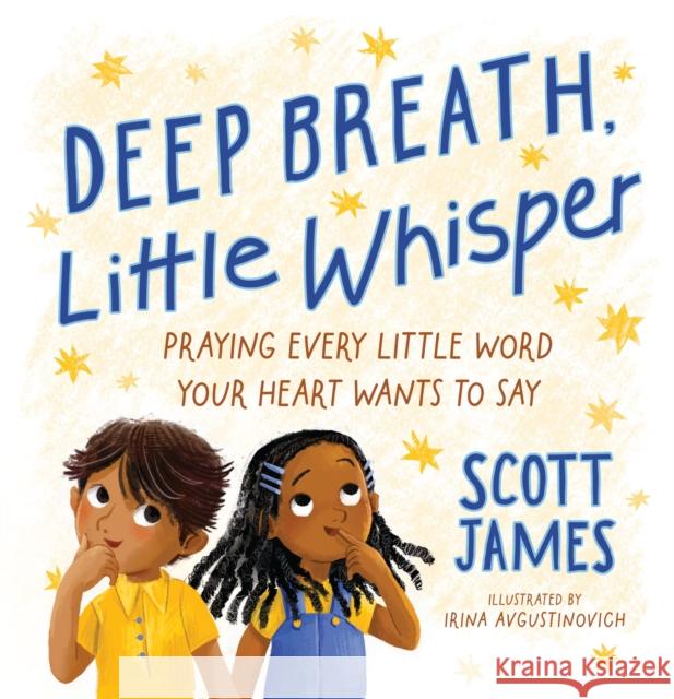 Deep Breath, Little Whisper: Praying Every Little Word Your Heart Wants to Say Scott James 9780310178293 Zonderkidz - książka