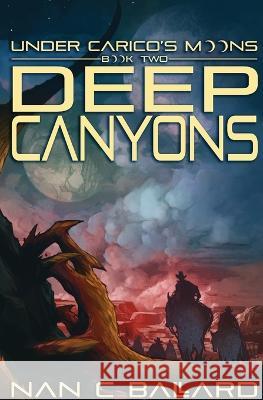 Deep Canyons: Under Carico's Moons: Book Two Nan C Ballard   9781956892161 Not a Pipe Publishing - książka