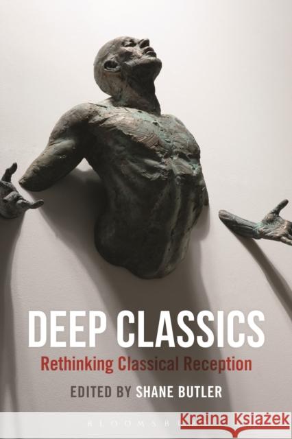 Deep Classics: Rethinking Classical Reception Shane Butler 9781474260510 Bloomsbury Academic - książka