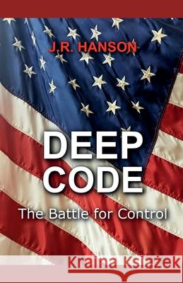Deep Code - the Battle for Control J R Hanson 9798227550804 J.R. Hanson - książka