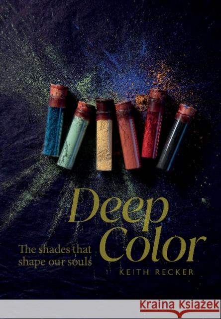 Deep Color: The Shades That Shape Our Souls Keith Recker 9780764364419 Schiffer Publishing - książka