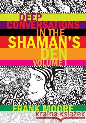 Deep Conversations In The Shaman's Den, Volume 1 Moore, Frank 9781511691451 Createspace - książka