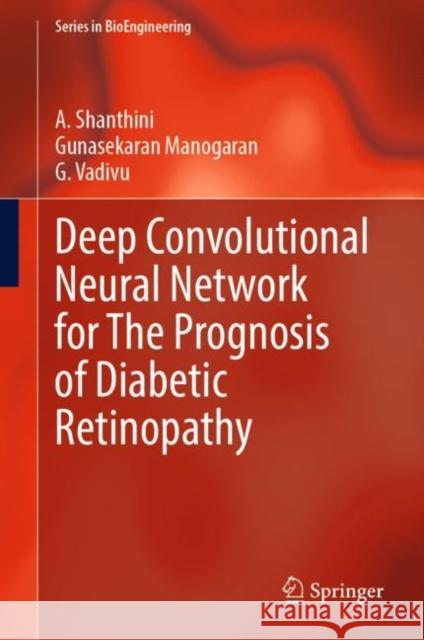 Deep Convolutional Neural Network for the Prognosis of Diabetic Retinopathy Shanthini, A. 9789811938764 Springer Nature Singapore - książka