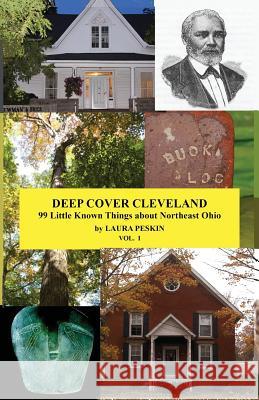 Deep Cover Cleveland: 99 Little Known Things about Northeast Ohio MS Laura Peskin 9781494823382 Createspace - książka
