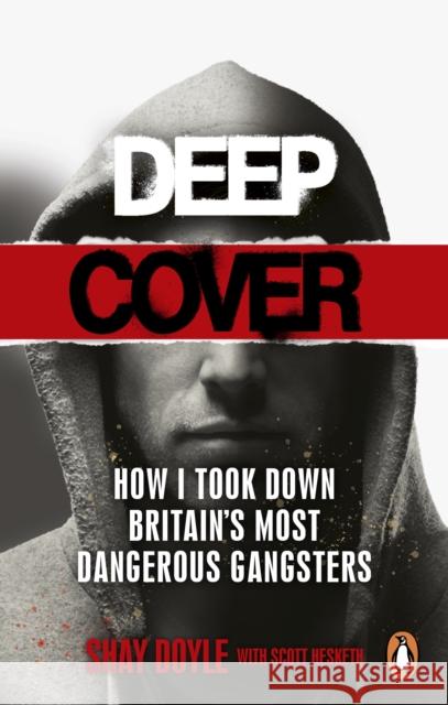 Deep Cover: How I took down Britain’s most dangerous gangsters Scott Hesketh 9781529109412 Ebury Publishing - książka