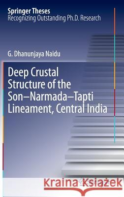 Deep Crustal Structure of the Son-Narmada-Tapti Lineament, Central India G. Dhanunjaya Naidu 9783642284410 Springer-Verlag Berlin and Heidelberg GmbH &  - książka