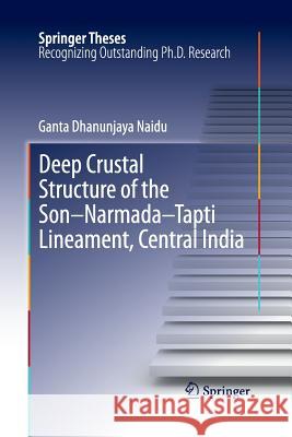 Deep Crustal Structure of the Son-Narmada-Tapti Lineament, Central India G. Dhanunjaya Naidu 9783662521816 Springer - książka