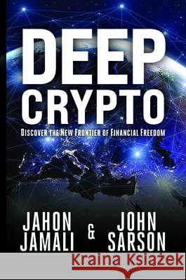 Deep Crypto: Discover the New Frontier of Financial Freedom Jahon Jamali John Sarson 9781954437425 Clovercroft Publishing - książka