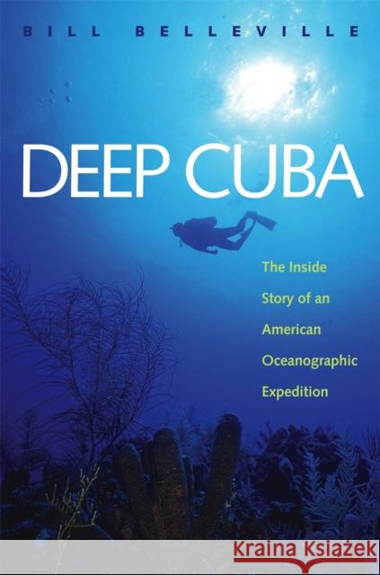 Deep Cuba: The Inside Story of an American Oceanographic Expedition Bill Belleville 9780820326207 University of Georgia Press - książka